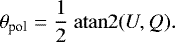 \begin{equation*} \theta_{\textrm{pol}} = \frac{1}{2} ~\mathrm{atan}2(U,Q). \vspace*{-6pt}\end{equation*}