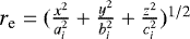 $r_{\textrm{e}} = (\frac{x^2}{a_i^2}&#x002B;\frac{y^2}{b_i^2}&#x002B;\frac{z^2}{c_i^2})^{1/2}$
