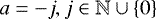 $a = -j, j \in \mathbb{N} \cup \{0\}$