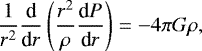 \begin{equation*} \frac{1}{r^2}\frac{\textrm{d}}{\textrm{d}r}\left(\frac{r^2}{\rho}\frac{\textrm{d}P}{\textrm{d}r} \right) = -4\pi G \rho,\end{equation*}