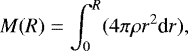 \begin{equation*} M(R) = \int_{0} ^R (4 \pi \rho r^2 \textrm{d}r),\end{equation*}