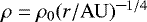 $\rho=\rho_0(r/{\mathrm{AU}})^{\hbox{--}1/4}$