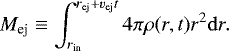 \begin{equation*} M_{\textrm{ej}}\equiv \int_{r_{\textrm{in}}}^{r_{\textrm{ej}}&#x002B;v_{\textrm{ej}}t}4\pi \rho(r,t) r^{2}{\rm{d}}r.\end{equation*}