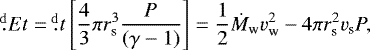 \begin{equation*} \fd{E}{t}=\fd{}{t}\left[ \frac{4}{3}\pi r_{\textrm{s}}^3 \frac{P}{(\gamma-1)} \right]=\frac{1}{2}\dot{M}_{\textrm{w}}v_{\textrm{w}}^2-4\pi r_{\textrm{s}}^2v_{\textrm{s}}P,\end{equation*}