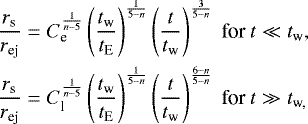 \begin{align*} \frac{r_{\textrm{s}}}{r_{\textrm{ej}}}={}&C_{\textrm{e}}^{\frac{1}{n-5}}\left(\frac{t_{\textrm{w}}}{t_{\textrm{E}}}\right)^{\frac{1}{5-n}}\left(\frac{t}{t_{\textrm{w}}}\right)^{\frac{3}{5-n}}~\textrm{for}~t\ll t_{\textrm{w}},\\ \frac{r_{\textrm{s}}}{r_{\textrm{ej}}}={}&C_{\textrm{l}}^{\frac{1}{n-5}}\left(\frac{t_{\textrm{w}}}{t_{\textrm{E}}}\right)^{\frac{1}{5-n}}\left(\frac{t}{t_{\textrm{w}}}\right)^{\frac{6-n}{5-n}}~\textrm{for}~t\gg t_{\textrm{w,}}\end{align*}