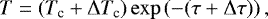 \begin{equation*} T = \left( T_{\textrm{c}}&#x002B;\mathrm{\Delta} T_{\textrm{c}} \right ) \exp{(-(\tau&#x002B;\mathrm{\Delta}\tau))}\,, \end{equation*}