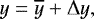 \begin{equation*}y=\overline{y}&#x002B;\UpDelta y, \end{equation*}