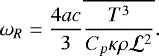 \begin{equation*} {{\omega}}_R = \frac{4ac}{3} \overline{\frac{T^3}{C_p \kappa \rho \mathcal{L}^2}}. \end{equation*}