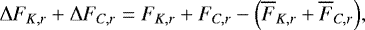 \begin{equation*} {\UpDelta} F_{K,r} &#x002B; {\UpDelta} F_{C,r} = F_{K,r} &#x002B; F_{C,r} - \Bigl(\overline{F}_{K,r} &#x002B; \overline{F}_{C,r}\Bigr), \end{equation*}