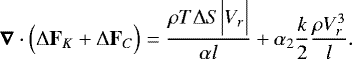 \begin{equation*}\boldsymbol{\nabla} \cdot \Bigl({\UpDelta} \mathbf{F}_K &#x002B; {\UpDelta} \mathbf{F}_C \Bigr) = \frac{\rho T {\UpDelta} S \Bigl\vert V_r \Bigr\vert }{\alpha l} &#x002B; \alpha_2 \frac{k}{2} \frac{\rho V_r^3}{l}. \end{equation*}