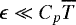 $\epsilon \ll C_p \overline{T}$