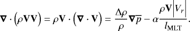 \begin{equation*}\boldsymbol{\nabla} \cdot \Bigl( \rho \mathbf{V} \mathbf{V} \Bigr) = \rho \mathbf{V} \cdot \Bigl(\boldsymbol{\nabla} \cdot \mathbf{V}\Bigr) = \frac{{\UpDelta} \rho}{\rho} \boldsymbol{\nabla} \overline{p} - \alpha \frac{\rho \mathbf{V} \Bigl \vert V_r \Bigr \vert}{l_{\textrm{MLT}}}. \end{equation*}