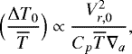 \begin{equation*} \Bigl(\frac{{\UpDelta} T_0}{\overline{T}}\Bigr) \propto \frac{V_{r,0}^2}{C_p \overline{T} \nabla_{a}}, \end{equation*}