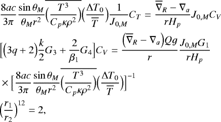 \begin{align*} &\frac{8 ac}{3 \pi} \frac{\sin \theta _M}{\theta _M r^2} \overline{\Bigl(\frac{T^3}{C_p \kappa \rho^2}\Bigr)} \Bigl(\frac{{\UpDelta} T_0}{\overline{T}}\Bigr) \frac{1}{J_{0,M}} C_T = \frac{\overline{\nabla}_R - \nabla_a}{r H_p} J_{0,M} C_V \\ &\Bigl[\Bigl(3q&#x002B;2\Bigr)\frac{k}{2} G_3 &#x002B; \frac{2}{\beta_1} G_4\Bigr] C_V = \frac{\Bigl(\overline{\nabla}_R - \nabla_a\Bigr) Qg}{r} \frac{J_{0,M} G_1}{r H_p} \nonumber \\ &\times \Bigl[\frac{8 ac}{3 \pi} \frac{\sin \theta _M}{\theta _M r^2} \overline{\Bigl(\frac{T^3}{C_p \kappa \rho^2}\Bigr)} \Bigl(\frac{{\UpDelta} T_0}{\overline{T}}\Bigr)\Bigr]^{-1} \\ &\Bigl(\frac{r_1}{r_2}\Bigr)^{12} = 2, \end{align*}