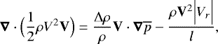 \begin{equation*}\boldsymbol{\nabla} \cdot \Bigl(\frac{1}{2} \rho V^2 \mathbf{V}\Bigr) = \frac{{\UpDelta} \rho}{\rho} \mathbf{V}\cdot \boldsymbol{\nabla} \overline{p} - \frac{\rho \mathbf{V}^2 \Bigl \vert V_r \Bigr \vert}{l}, \end{equation*}