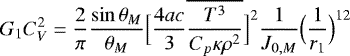 \begin{equation*}G_1 C_V^2 = \frac{2}{\pi} \frac{\sin \theta _M}{\theta _M} \Bigl[ \frac{4ac}{3} \overline{\frac{T^3}{C_p \kappa \rho^2}}\Bigr]^2 \frac{1}{J_{0,M}} \Bigl(\frac{1}{r_1}\Bigr)^{12} \end{equation*}