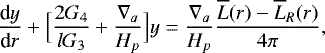 \begin{equation*}{\frac{\textrm{d} {y} } {\textrm{d} {r}} } &#x002B; \Bigl[\frac{2 G_4}{l G_3} &#x002B; \frac{\nabla_a}{H_p} \Bigr] y = \frac{\nabla_a}{H_p} \frac{\overline{L}(r)-\overline{L}_R(r)}{4 \pi}, \end{equation*}