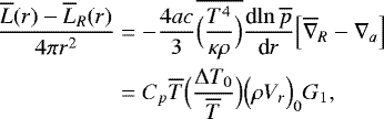 \begin{align*}\frac{\overline{L}(r)-\overline{L}_R(r)}{4 \pi r^2} &= - \frac{4ac}{3} \overline{\Bigl(\frac{T^4}{\kappa \rho}\Bigr)} {\frac{\textrm{d} {\ln \overline{p}} } {\textrm{d} {r}} } \Bigl[\overline{\nabla}_R - \nabla_a\Bigr] \nonumber \\ &= C_p \overline{T} \Bigl(\frac{{\UpDelta} T_0}{\overline{T}} \Bigr) \Bigl(\rho V_r\Bigr)_0 G_1, \end{align*}