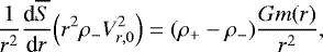 \begin{equation*} \frac{1}{r^2} {\frac{\textrm{d} {\overline{S}} } {\textrm{d} {r}} } \Bigl( r^2 \rho_- V_{r,0}^2 \Bigr) = (\rho_&#x002B; - \rho_-) \frac{G m(r)}{r^2}, \end{equation*}