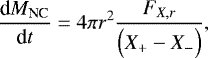 \begin{equation*}{\frac{\textrm{d} {M_{\textrm{NC}}} } {\textrm{d} {t}} } = 4\pi r^2 \frac{F_{X,r}}{\Bigl(X_&#x002B; - X_-\Bigr)}, \end{equation*}