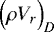 $\Bigl(\rho V_r\Bigr)_D$