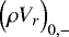 $\Bigl(\rho V_r \Bigr)_{0,-}$