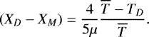 \begin{equation*}(X_D-X_M) = \frac{4}{5\mu} \frac{\overline{T}-T_D}{\overline{T}}. \end{equation*}