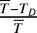 $\frac{\overline{T}-T_D}{\overline{T}}$