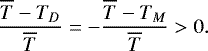 \begin{equation*}\frac{\overline{T}-T_D}{\overline{T}} = - \frac{\overline{T}-T_M}{\overline{T}} >0. \end{equation*}