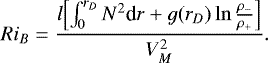 \begin{equation*} Ri_B = \frac{l \Bigl[\int_{0}^{r_D} N^2 {\textrm{d}}r &#x002B; g(r_D) \ln \frac{\rho_-}{\rho_&#x002B;}\Bigr]}{V_M^2}. \end{equation*}