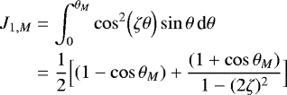 \begin{align*} J_{1,M} &= \int_0^{\theta _M} \cos^2 \Bigl(\zeta \theta \Bigr) \sin \theta \, {\textrm{d}}\theta \nonumber \\ &= \frac{1}{2} \Bigl[ (1-\cos \theta _M) &#x002B; \frac{(1&#x002B;\cos \theta _M)}{1-(2\zeta)^2}\Bigr] \end{align*}