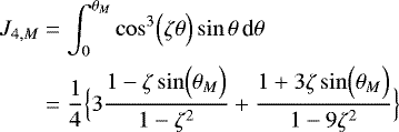 \begin{align*} J_{4,M} &= \int_0^{\theta_M} \cos^3 \Bigl(\zeta \theta \Bigr) \sin \theta \, {\textrm{d}}\theta \nonumber \\ &= \frac{1}{4} \Bigl\{ 3 \frac{1-\zeta \sin \Bigl(\theta_M\Bigr)}{1-\zeta^2} &#x002B;\frac{1&#x002B;3\zeta \sin \Bigl(\theta_M\Bigr)}{1-9\zeta^2} \Bigr\} \end{align*}