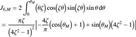 \begin{align*} & J_{6,M} = 2\int_0^{\theta_M} \Bigl( \theta \zeta\Bigr) \cos \Bigl(\zeta \theta \Bigr) \sin \Bigl(\zeta \theta \Bigr) \sin \theta \, {\textrm{d}}\theta \\ &= \frac{\pi\zeta}{\Bigl(4\zeta^2-1\Bigr)^2} \Bigl[-\frac{4\zeta}{\pi} \Bigl(\cos \Bigl(\theta_M\Bigr)&#x002B;1\Bigr) &#x002B;\sin \Bigl(\theta_M\Bigr) \Bigl(4\zeta^2 -1\Bigr)\Bigr] \nonumber \end{align*}