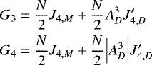 \begin{align*} G_3 &= \frac{N}{2} J_{4,M} &#x002B; \frac{N}{2} A_D^3 J_{4,D}^{\prime} \\ G_4 &= \frac{N}{2} J_{4,M} &#x002B; \frac{N}{2} \Bigl\vert A_D^3 \Bigr\vert J_{4,D}^{\prime} \end{align*}