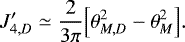 \begin{equation*} J_{4,D}^{\prime} \simeq \frac{2}{3\pi} \Bigl[ \theta_{M,D}^2-\theta_M^2 \Bigr]. \end{equation*}