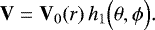 \begin{equation*}\mathbf{V} = \mathbf{V}_0 (r) \, h_1 \Bigl(\theta, {{\phi}}\Bigr). \end{equation*}