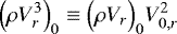\begin{equation*} \Bigl(\rho V_r^3\Bigr)_0 \equiv \Bigl(\rho V_r\Bigr)_0 V_{0,r}^2 \end{equation*}