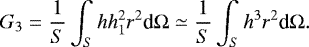 \begin{equation*} G_3 = \frac{1}{S} \int_S h h_1^2 r^2 {\textrm{d}}{{\mathrm{\Omega}}} \simeq \frac{1}{S} \int_S h^3 r^2 {\textrm{d}}{{\mathrm{\Omega}}}. \end{equation*}