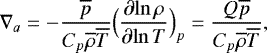 \begin{equation*} \nabla_{a} = - \frac{\overline{p}}{C_p \overline{\rho} \overline{T}} \Bigl({\frac{\partial {\ln \rho}} {\partial {\ln T}} }\Bigr)_p = \frac{Q \overline{p} }{C_p \overline{\rho} \overline{T}}, \end{equation*}