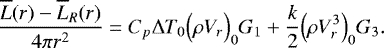 \begin{equation*}\frac{\overline{L}(r)-\overline{L}_R(r)}{4\pi r^2} = C_p {\UpDelta} T_0 \Bigl(\rho V_r\Bigr)_0 G_1 &#x002B; \frac{k}{2} \Bigl(\rho V_r^3\Bigr)_0 G_3. \end{equation*}