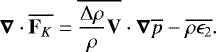 \begin{equation*}\boldsymbol{\nabla} \cdot \overline{\mathbf{F}_K} = \overline{\frac{{\UpDelta} \rho}{\rho} \mathbf{V}} \cdot \boldsymbol{\nabla} \overline{p} - \overline{\rho \epsilon_2}. \end{equation*}