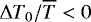 ${\UpDelta} T_0 / \overline{T} <0$