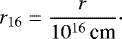 \begin{equation*} \displaystyle {r_{16}} = \frac{r}{10^{16}\,\text{cm}} \cdot \end{equation*}