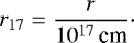 \begin{equation*} \displaystyle {r_{17}} = \frac{r}{10^{17}\,\text{cm}} \cdot \end{equation*}