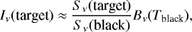 \begin{equation*} I_{\nu}(\text{target}) \approx \frac{S_{\nu}(\text{target})}{S_{\nu}(\text{black})} B_{\nu}(T_{\text{black}}),\end{equation*}