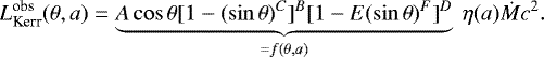 \begin{equation*}L^{\textrm{obs}}_{\textrm{Kerr}} (\theta, a) = \underbrace{A \cos \theta [1 - (\sin \theta)^C]^B [1 - E (\sin \theta)^F]^D}_{= f(\theta, a)} \ \eta(a) \dot{M} c^2. \end{equation*}