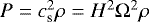 $P = c_{\textrm{s}}^2 \rho = H^2 {\mathrm{\Omega}}^2 \rho$