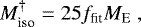 \begin{equation*}M_{\textrm{iso}}^{\dagger} = 25 f_{\textrm{fit}} M_{\textrm{E}} \ , \end{equation*}