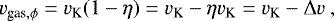 \begin{equation*} v_{\textrm{gas},{\mathrm \phi}} = v_{\textrm{K}} (1 - \eta) = v_{\textrm{K}} - \eta v_{\textrm{K}} = v_{\textrm{K}} - {\mathrm \Delta} v \ , \end{equation*}