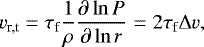 \begin{equation*} v_{\textrm{r,t}} = \tau_{\textrm{f}} \frac{1}{\rho} \frac{\partial \ln P}{\partial \ln r} = 2 \tau_{\textrm{f}} {\mathrm{\Delta}} v, \end{equation*}